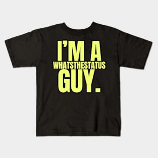 I’m A Whatsthestatus Guy Shirt Kids T-Shirt